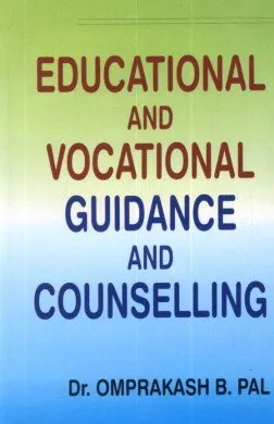 EDUCATIONAL AND VOCATIONAL GUIDANCE AND COUNSELLING BY DR. OMPRAKASH B. PAL [HARDCOVER]